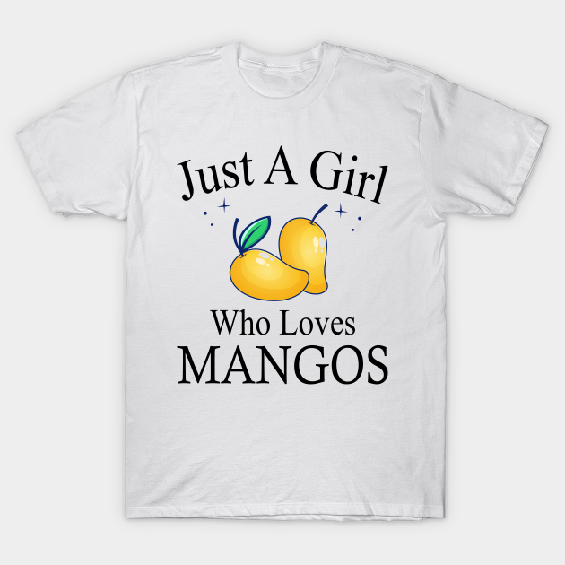Just A Girl Who Loves Mangoes IN Mango Design Mango TShirt TeePublic